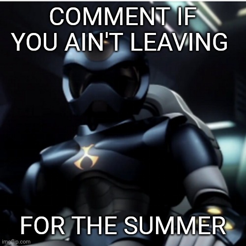I'm just not gonna be on as much between volunteering and work | COMMENT IF YOU AIN'T LEAVING; FOR THE SUMMER | image tagged in toonami tom | made w/ Imgflip meme maker