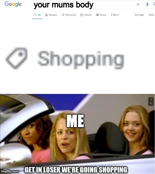 Google search shopping | your mums body; ME | image tagged in google search shopping | made w/ Imgflip meme maker
