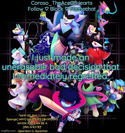 I just made an unerasable bad decision that I immediately regretted. | image tagged in corasos chapter 2 template or something | made w/ Imgflip meme maker