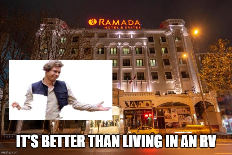 Han Solo lives at the Ramada! | IT'S BETTER THAN LIVING IN AN RV | image tagged in salvador,ramos,ramada,han solo | made w/ Imgflip meme maker