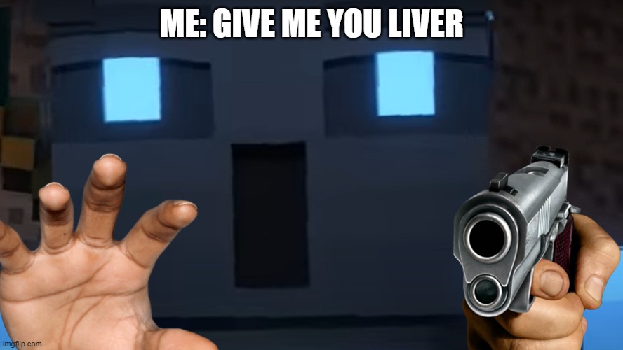 LIVER TIME | ME: GIVE ME YOU LIVER | image tagged in gasssssp | made w/ Imgflip meme maker