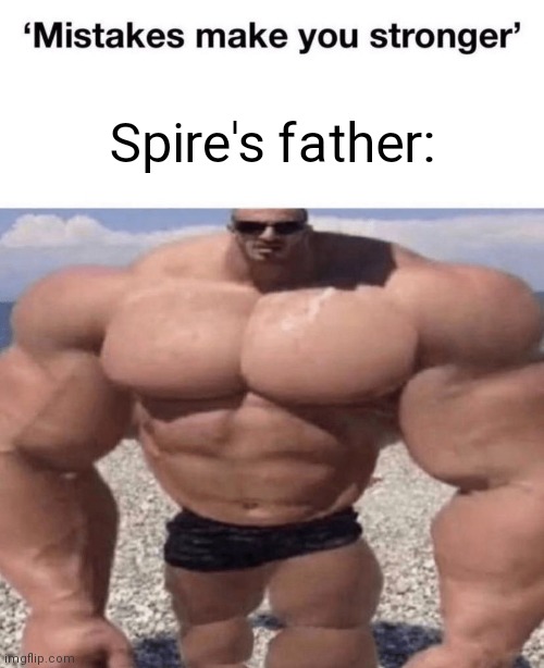 Spire's father: | made w/ Imgflip meme maker