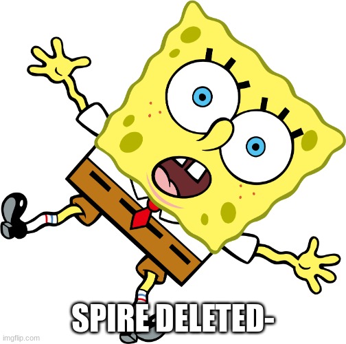 i don't know what to feel.. one tells me to leave people space, one tells me to fight | SPIRE DELETED- | image tagged in falling spongebob | made w/ Imgflip meme maker