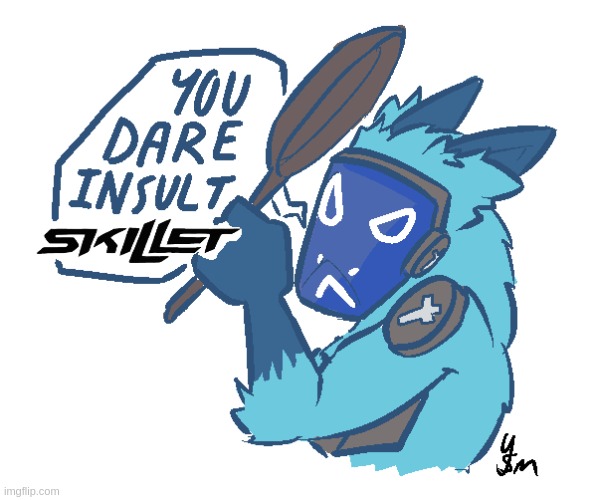You dare insult Skillet? (drawn by yousomuch_ on twitch) | image tagged in you dare insult skillet drawn by yousomuch_ on twitch | made w/ Imgflip meme maker