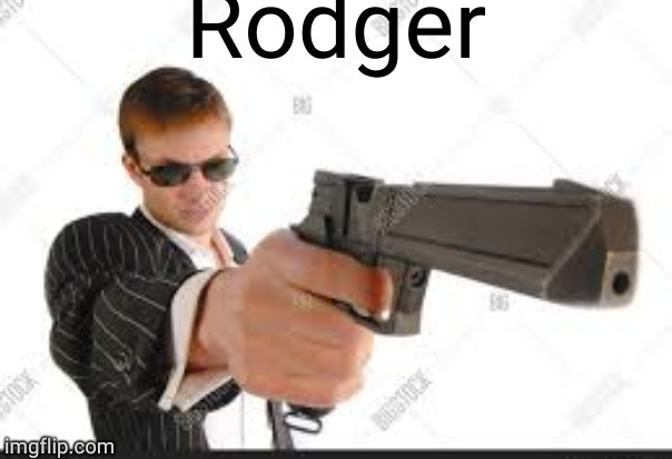 Rodger | made w/ Imgflip meme maker