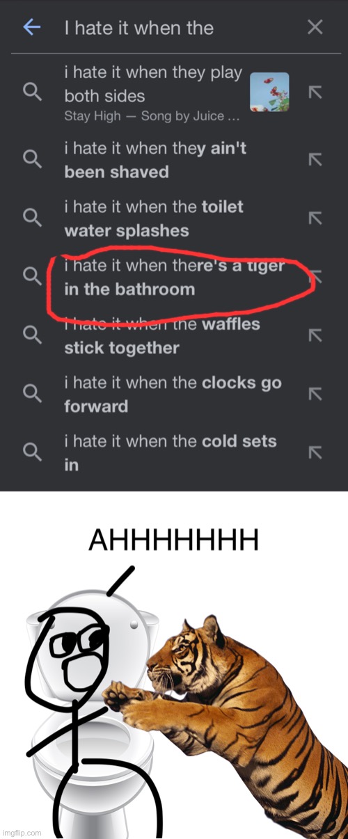 I hate it when there is a tiger in the bathroom… | image tagged in i hate it when,google search,tiger,bathroom,unexpected results | made w/ Imgflip meme maker