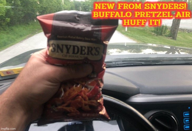 NEW FROM SNYDERS! 
BUFFALO PRETZEL AIR
HUFF IT! | image tagged in inflation,food,bamboozled,funny,memes,rip off | made w/ Imgflip meme maker