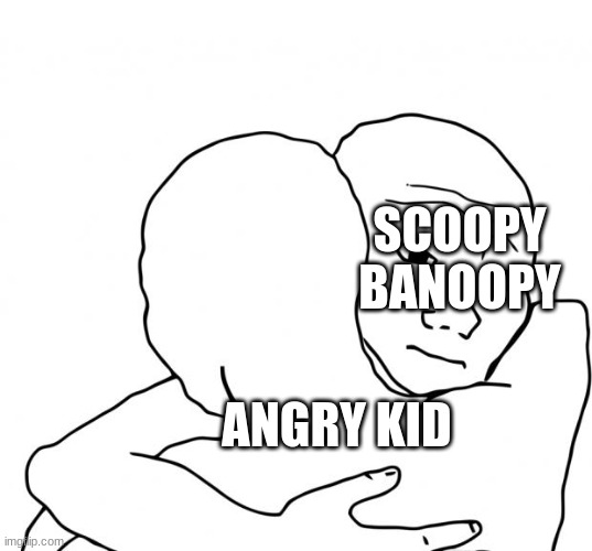 I Know That Feel Bro Meme | ANGRY KID SCOOPY BANOOPY | image tagged in memes,i know that feel bro | made w/ Imgflip meme maker