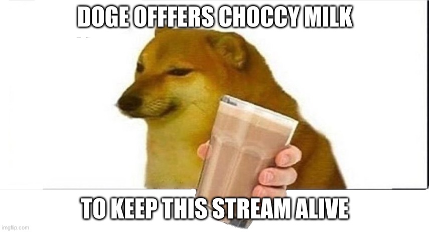 do u accept? |  DOGE OFFFERS CHOCCY MILK; TO KEEP THIS STREAM ALIVE | image tagged in deltarune | made w/ Imgflip meme maker