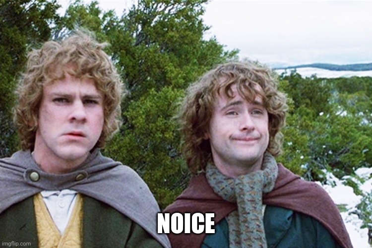 hobbits | NOICE | image tagged in hobbits | made w/ Imgflip meme maker