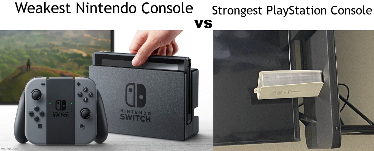 PlayStation now is just the PS3 getting more graphics each year | Weakest Nintendo Console; Strongest PlayStation Console; vs | image tagged in nintendo switch,praystation,gaming | made w/ Imgflip meme maker