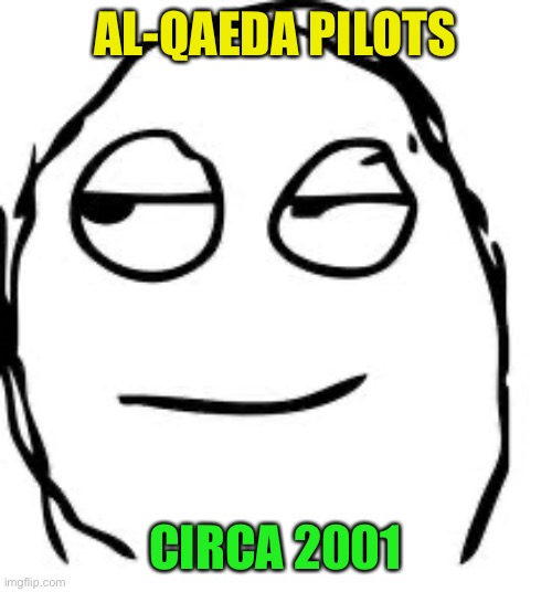 Smirk Rage Face Meme | AL-QAEDA PILOTS CIRCA 2001 | image tagged in memes,smirk rage face | made w/ Imgflip meme maker