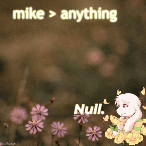 ... | mike > anything | made w/ Imgflip meme maker