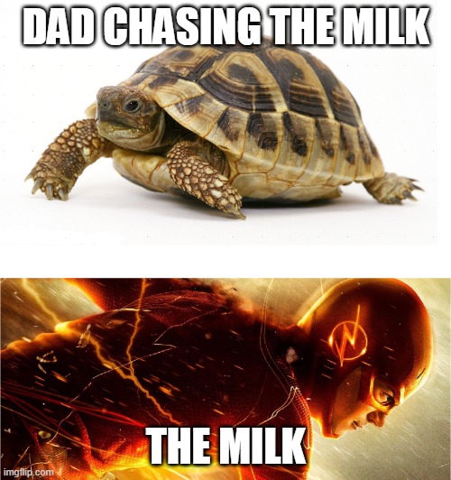 Slow vs Fast Meme | DAD CHASING THE MILK; THE MILK | image tagged in slow vs fast meme | made w/ Imgflip meme maker