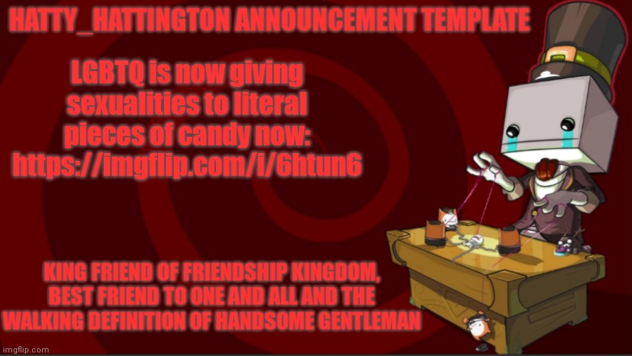bruh | LGBTQ is now giving sexualities to literal pieces of candy now:
https://imgflip.com/i/6htun6 | image tagged in hatty_hattington announcement template v3 | made w/ Imgflip meme maker
