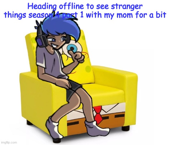 goodbye chat | Heading offline to see stranger things season 4 part 1 with my mom for a bit | image tagged in amor altra in a chair | made w/ Imgflip meme maker