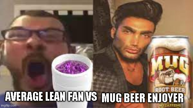 Which one u prefer? pick wisely or i be at your home | MUG BEER ENJOYER; AVERAGE LEAN FAN VS | image tagged in average fan vs average enjoyer,meme,funny,chad,funny memes | made w/ Imgflip meme maker
