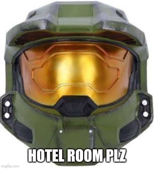 Master chief |  HOTEL ROOM PLZ | image tagged in master chief | made w/ Imgflip meme maker