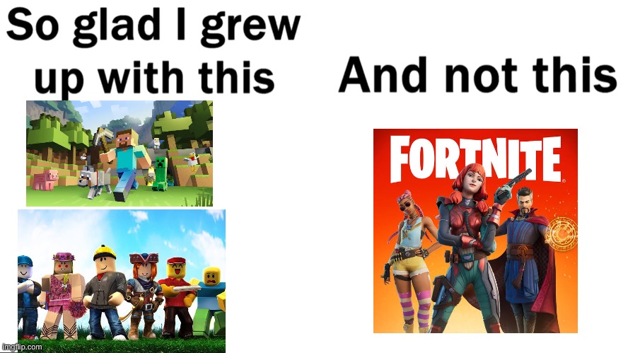 Roblox and Minecraft | image tagged in so glad i grew up with this | made w/ Imgflip meme maker