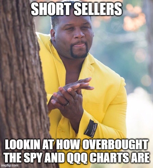 Black guy hiding behind tree | SHORT SELLERS; LOOKIN AT HOW OVERBOUGHT THE SPY AND QQQ CHARTS ARE | image tagged in black guy hiding behind tree | made w/ Imgflip meme maker
