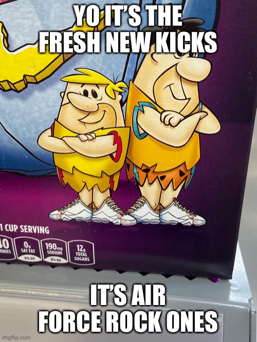 Cereal Memes | YO IT’S THE FRESH NEW KICKS; IT’S AIR FORCE ROCK ONES | image tagged in funny,cereal,funny memes | made w/ Imgflip meme maker
