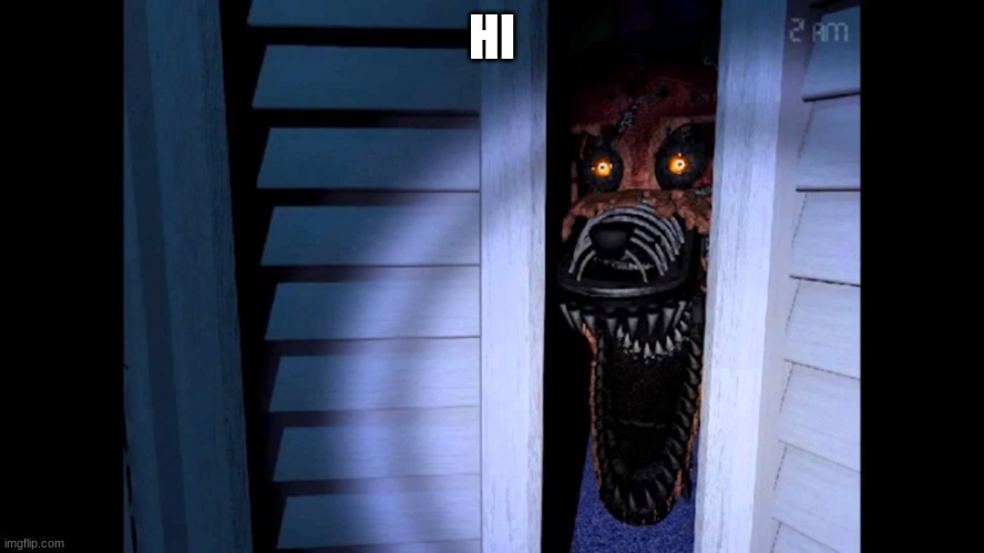 Foxy FNaF 4 | HI | image tagged in foxy fnaf 4 | made w/ Imgflip meme maker