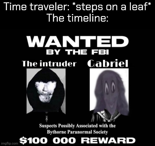 Time traveler: *steps on a leaf*
The timeline: | made w/ Imgflip meme maker