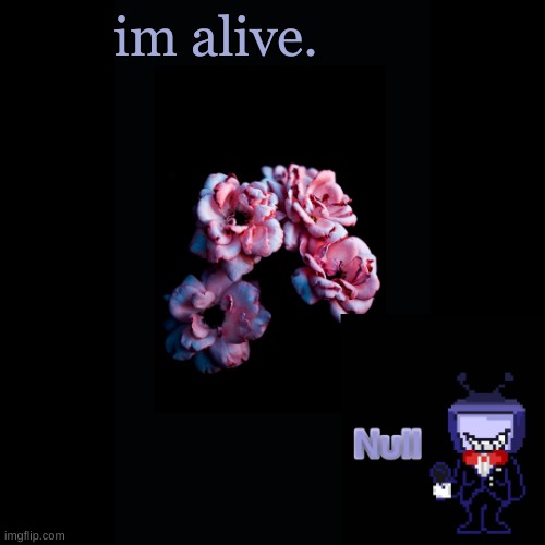 . | im alive. | made w/ Imgflip meme maker