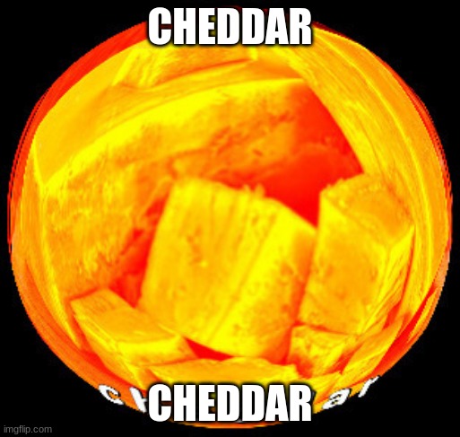 i want some ;-; | CHEDDAR; CHEDDAR | made w/ Imgflip meme maker