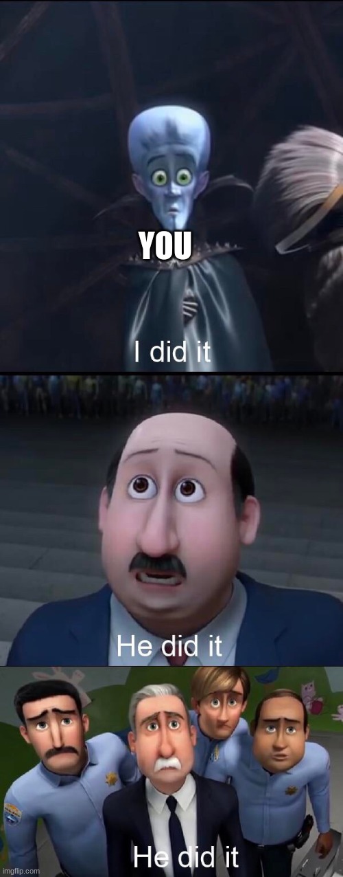 I did it | YOU | image tagged in i did it | made w/ Imgflip meme maker