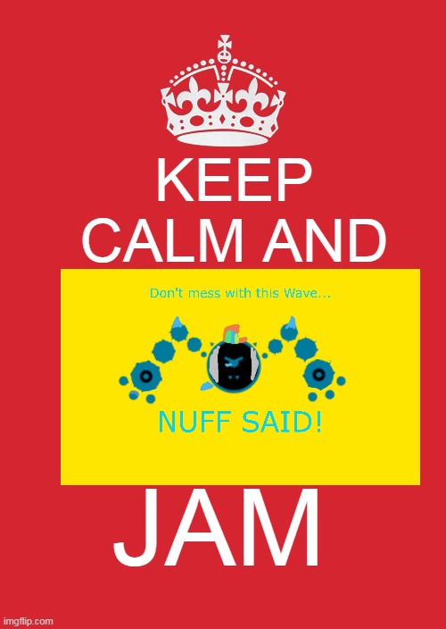 eyyo | KEEP CALM AND; JAM | image tagged in memes,keep calm and carry on red | made w/ Imgflip meme maker