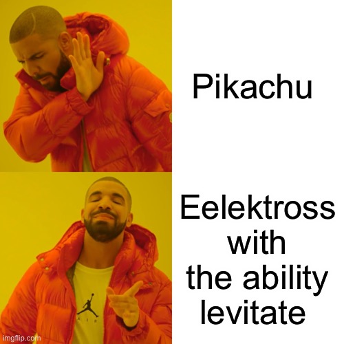 Drake Hotline Bling Meme | Pikachu; Eelektross with the ability levitate | image tagged in memes,drake hotline bling | made w/ Imgflip meme maker