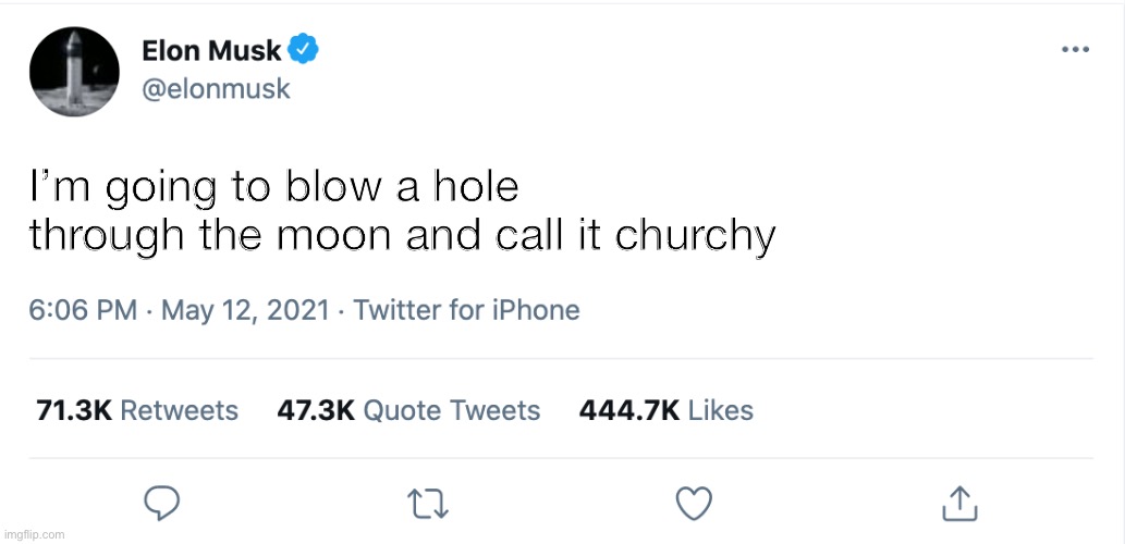 Get it churchy because it’s holy | I’m going to blow a hole through the moon and call it churchy | image tagged in elon musk blank tweet | made w/ Imgflip meme maker