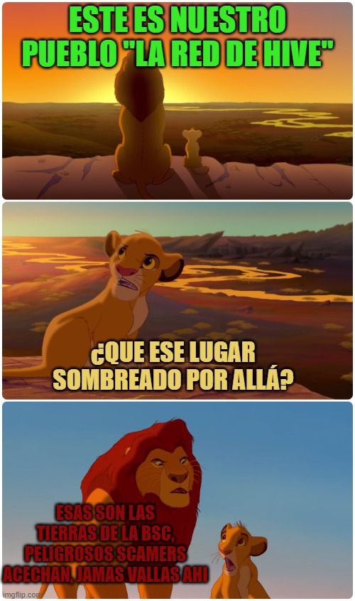 Lion King Meme | ESTE ES NUESTRO PUEBLO "LA RED DE HIVE"; ¿QUE ESE LUGAR SOMBREADO POR ALLÁ? ESAS SON LAS TIERRAS DE LA BSC, PELIGROSOS SCAMERS ACECHAN, JAMAS VALLAS AHI | image tagged in lion king meme | made w/ Imgflip meme maker