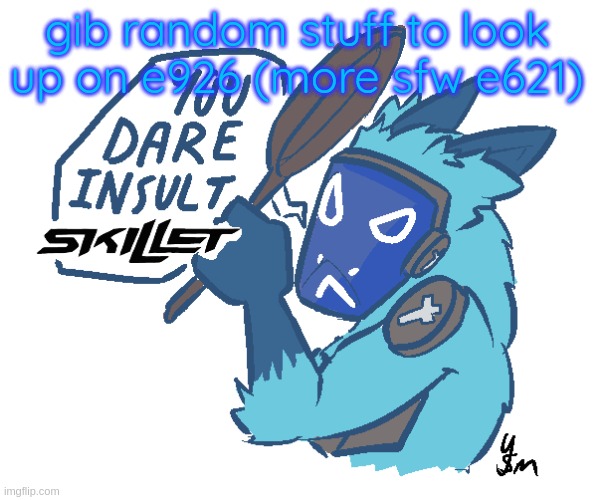 You dare insult Skillet? (drawn by yousomuch_ on twitch) | gib random stuff to look up on e926 (more sfw e621) | image tagged in you dare insult skillet drawn by yousomuch_ on twitch | made w/ Imgflip meme maker