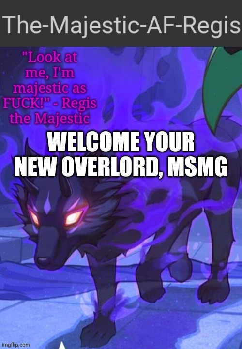 Regis announcement temp | WELCOME YOUR NEW OVERLORD, MSMG | image tagged in regis announcement temp | made w/ Imgflip meme maker