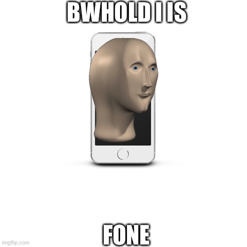 BWHOLD I IS; FONE | made w/ Imgflip meme maker