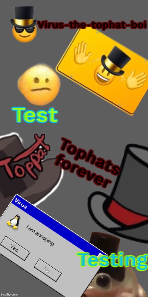 Virus’s tophat temp | Test; Testing | image tagged in virus s tophat temp | made w/ Imgflip meme maker