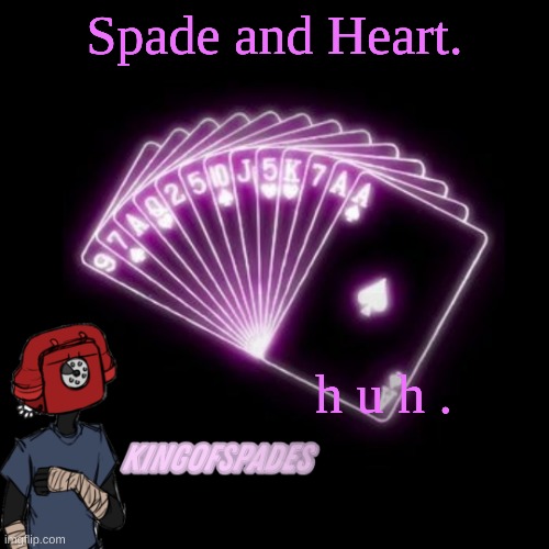 . | Spade and Heart. h u h . | made w/ Imgflip meme maker