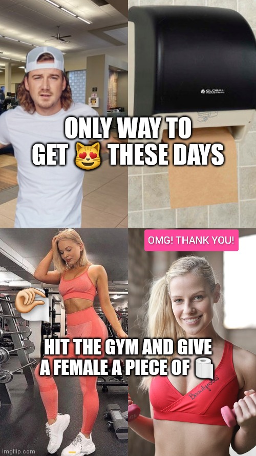 Only way to get a chick at the gym (catch a fish in the ocean) | ONLY WAY TO GET 😻 THESE DAYS; HIT THE GYM AND GIVE A FEMALE A PIECE OF 🧻 | image tagged in morgan wallen,la fitness | made w/ Imgflip meme maker