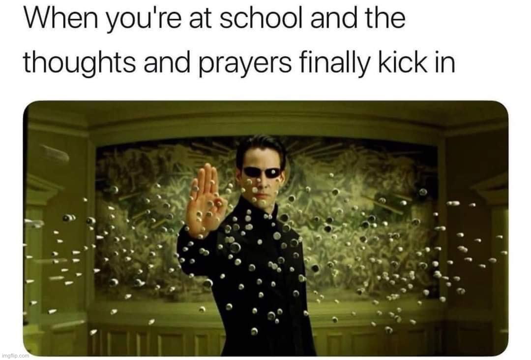 Thoughts and prayers | image tagged in thoughts and prayers,conservative hypocrisy,conservative logic,school shooting,mass shooting,mass shootings | made w/ Imgflip meme maker