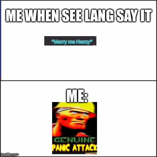 Double White Template | ME WHEN SEE LANG SAY IT; ME: | image tagged in double white template | made w/ Imgflip meme maker