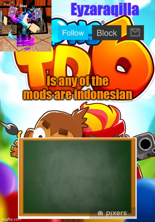 Eyzaraqilla's template | Is any of the mods are indonesian | image tagged in eyzaraqilla's template | made w/ Imgflip meme maker