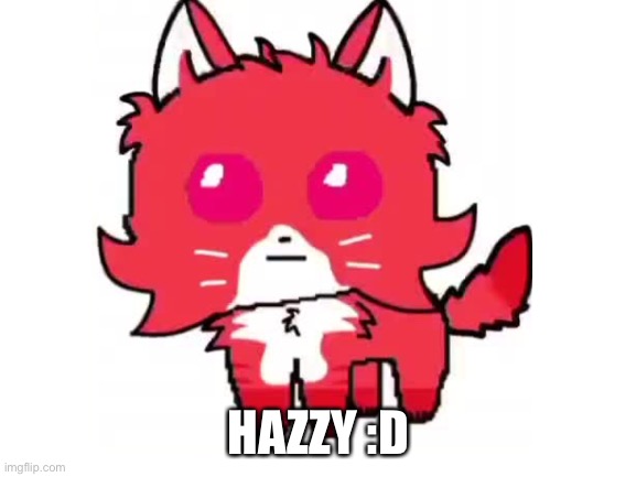 HAZZY :D | made w/ Imgflip meme maker