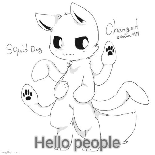Just got online rn | Hello people | image tagged in squid dog | made w/ Imgflip meme maker