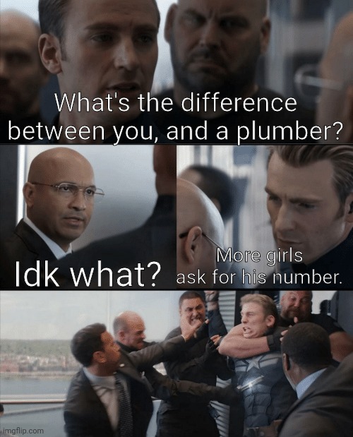 Captain America Elevator Fight | What's the difference between you, and a plumber? More girls ask for his number. Idk what? | image tagged in captain america elevator fight,memes,funny | made w/ Imgflip meme maker