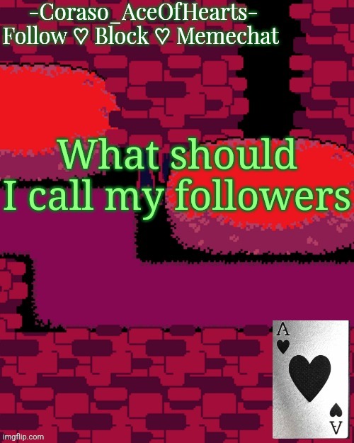 What should I call my followers | image tagged in coraso's announcement template | made w/ Imgflip meme maker