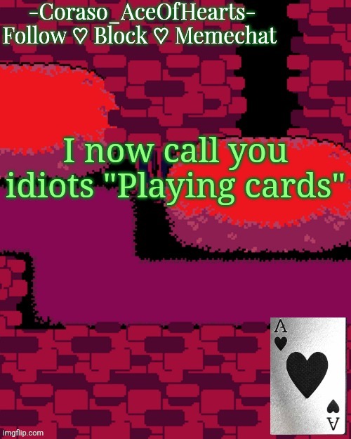I now call you idiots "Playing cards" | image tagged in coraso's announcement template | made w/ Imgflip meme maker