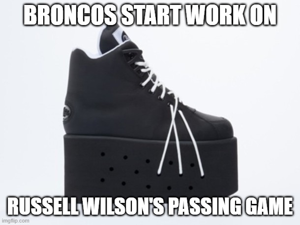 BRONCOS START WORK ON; RUSSELL WILSON'S PASSING GAME | image tagged in russell wilson,seattle seahawks | made w/ Imgflip meme maker