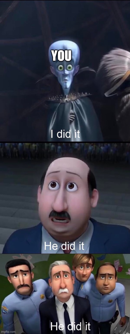 I did it | YOU | image tagged in i did it | made w/ Imgflip meme maker